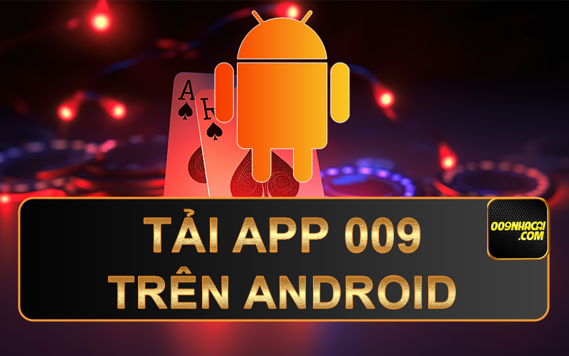 Hướng dẫn tải app 009 cho điện thoại Android